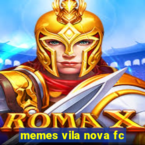 memes vila nova fc